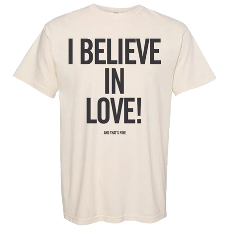 I Believe in Love T-Shirt
